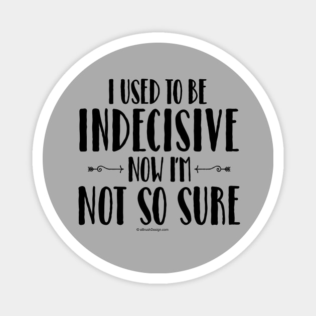 Indecisive - funny noncommittal Magnet by eBrushDesign